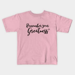 Remember your greatness Kids T-Shirt